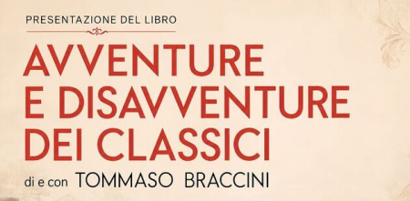 “Avventure e disavventure dei classici. Libri perduti, ritrovati e sognati dall’antichità a oggi” di e con Tommaso Braccini.