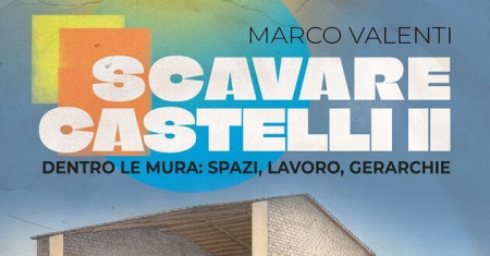 "Scavare castelli II. Dentro le mura: spazi, lavoro, gerarchie" - conferenza di Marco Valenti